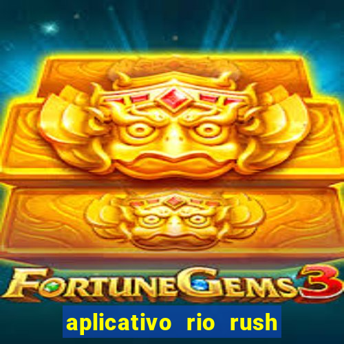 aplicativo rio rush paga mesmo